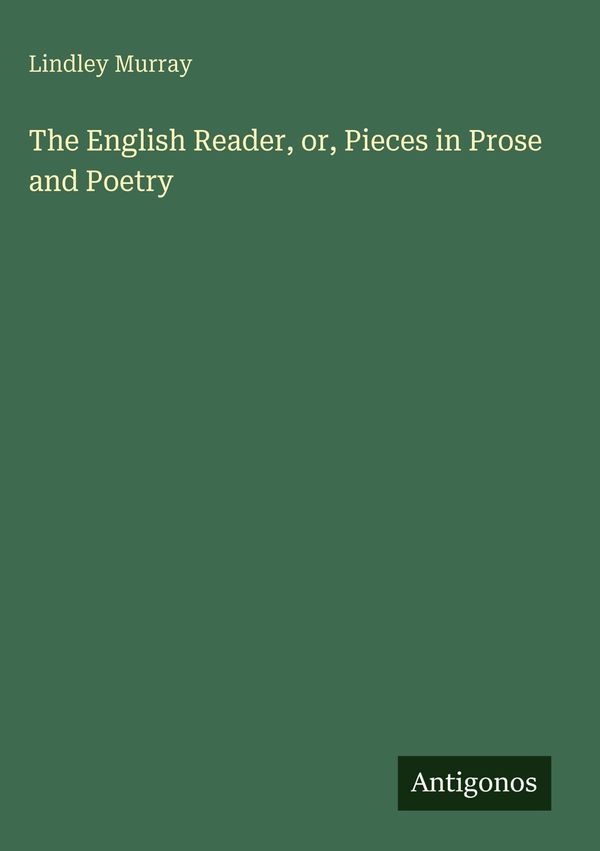 The English Reader, or, Pieces in Prose and Poetry - Lindley Murray
