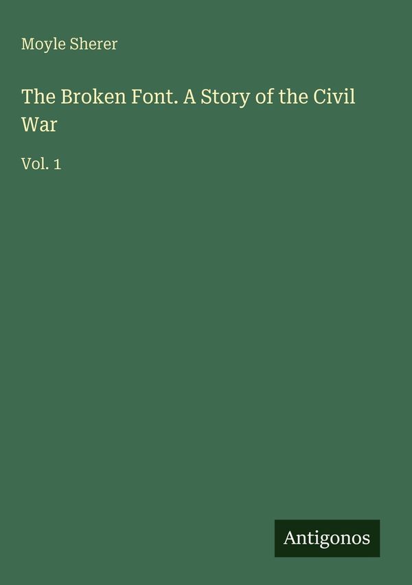 The Broken Font. A Story of the Civil War - Moyle Sherer (Buch)