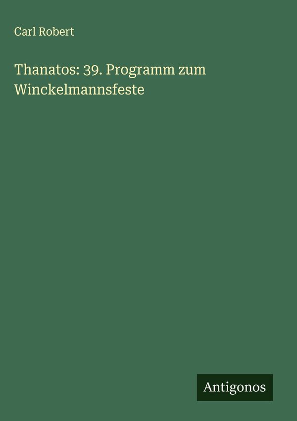 Thanatos: 39. Programm zum Winckelmannsfeste - Carl Robert (Buch)