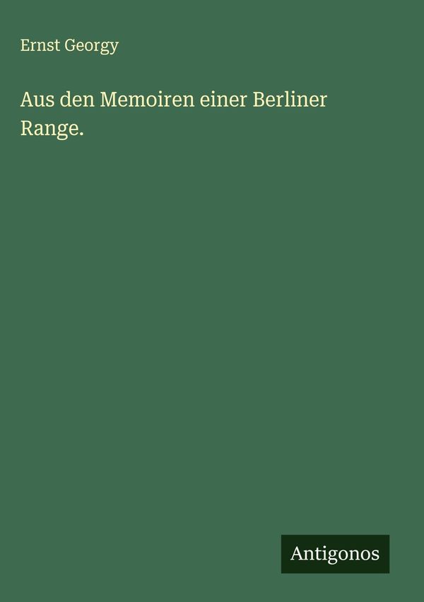 Aus den Memoiren einer Berliner Range. - Ernst Georgy (Buch)