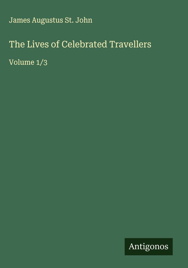 The Lives of Celebrated Travellers - James Augustus St. John (Buch)