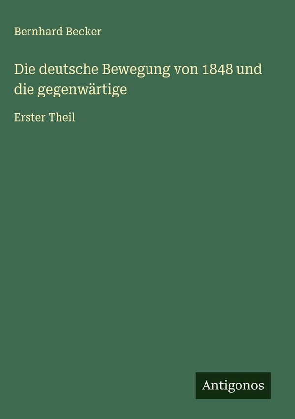 Die deutsche Bewegung von 1848 und die gegenwärtige - Bernhard Becker