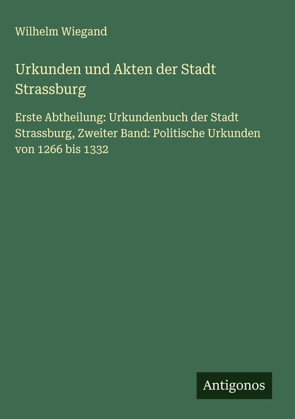 Urkunden und Akten der Stadt Strassburg - Wilhelm Wiegand (Buch)