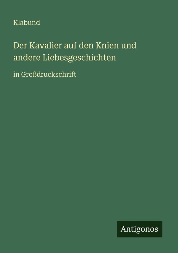 Der Kavalier auf den Knien und andere Liebesgeschichten - Klabund