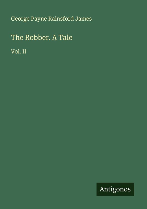 The Robber. A Tale - George Payne Rainsford James (Buch)