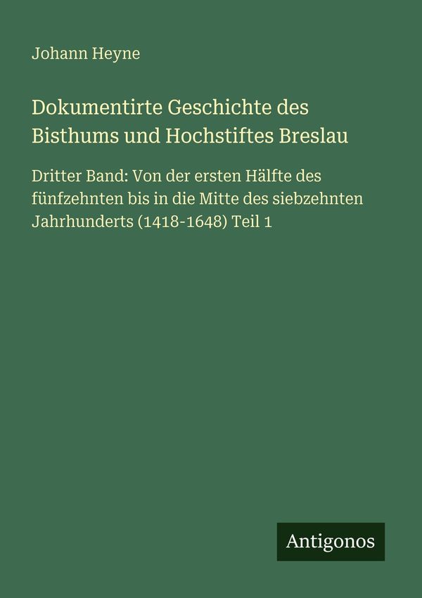 Dokumentirte Geschichte des Bisthums und Hochstiftes Breslau (Buch)