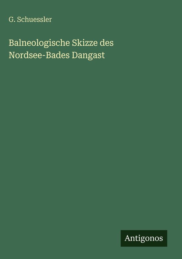 Balneologische Skizze des Nordsee-Bades Dangast - G. Schuessler (Buch)