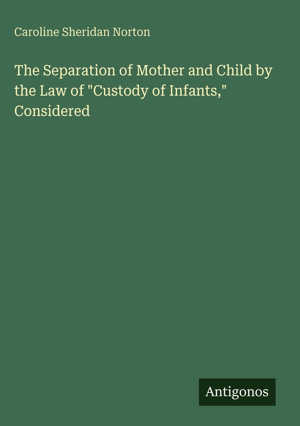 The Separation of Mother and Child by the Law of "Custody of Infant...