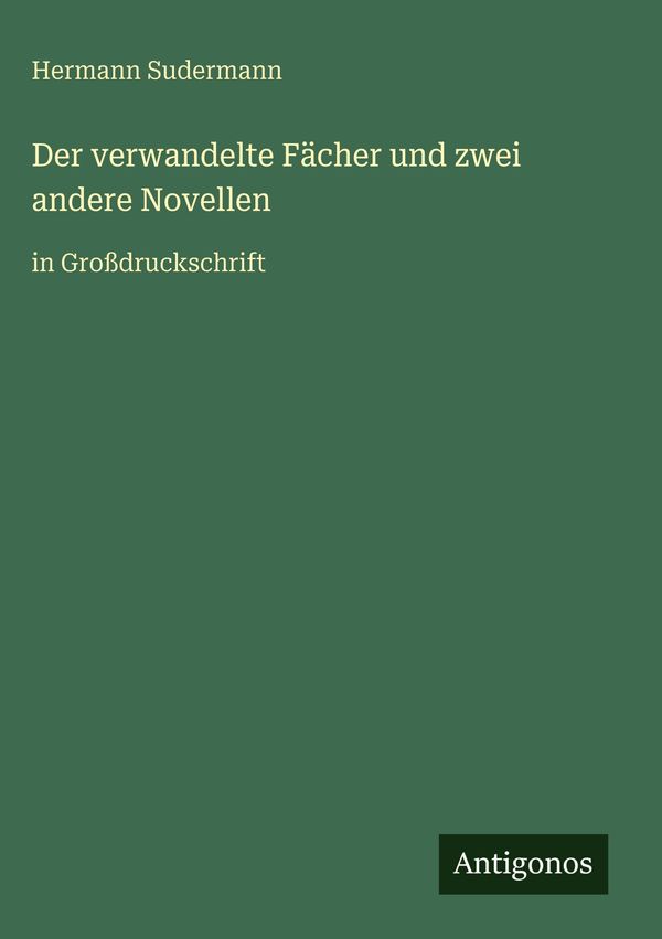 Der verwandelte Fächer und zwei andere Novellen - Hermann Sudermann