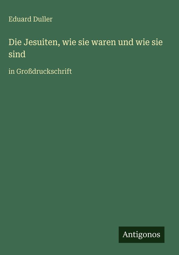 Die Jesuiten, wie sie waren und wie sie sind - Eduard Duller (Buch)