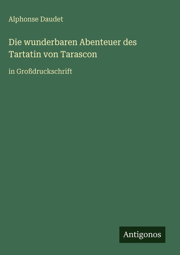 Die wunderbaren Abenteuer des Tartatin von Tarascon - Alphonse Daudet