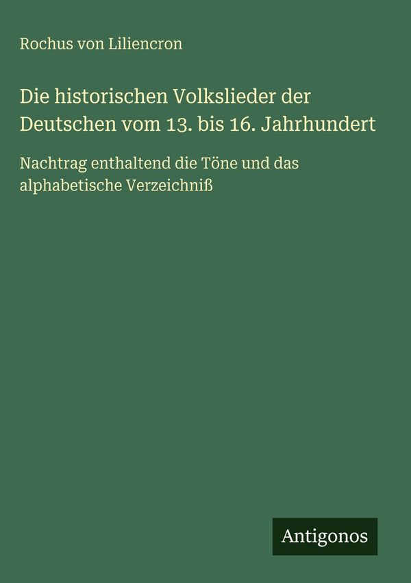 Die historischen Volkslieder der Deutschen vom 13. bis 16. Jahrhund...