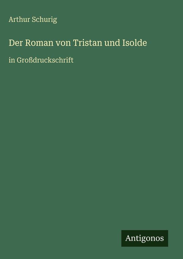 Der Roman von Tristan und Isolde - Arthur Schurig (Buch)