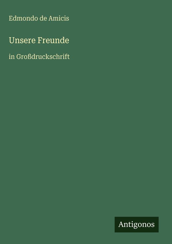 Unsere Freunde - Edmondo De Amicis (Buch)