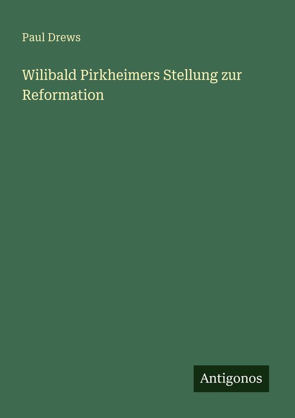 Wilibald Pirkheimers Stellung zur Reformation - Paul Drews (Buch)