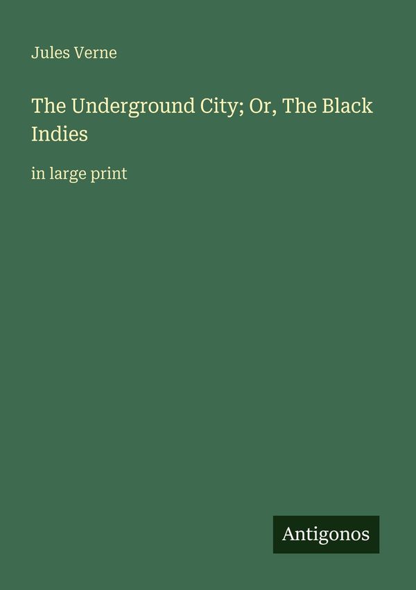 The Underground City; Or, The Black Indies - Jules Verne (Buch)