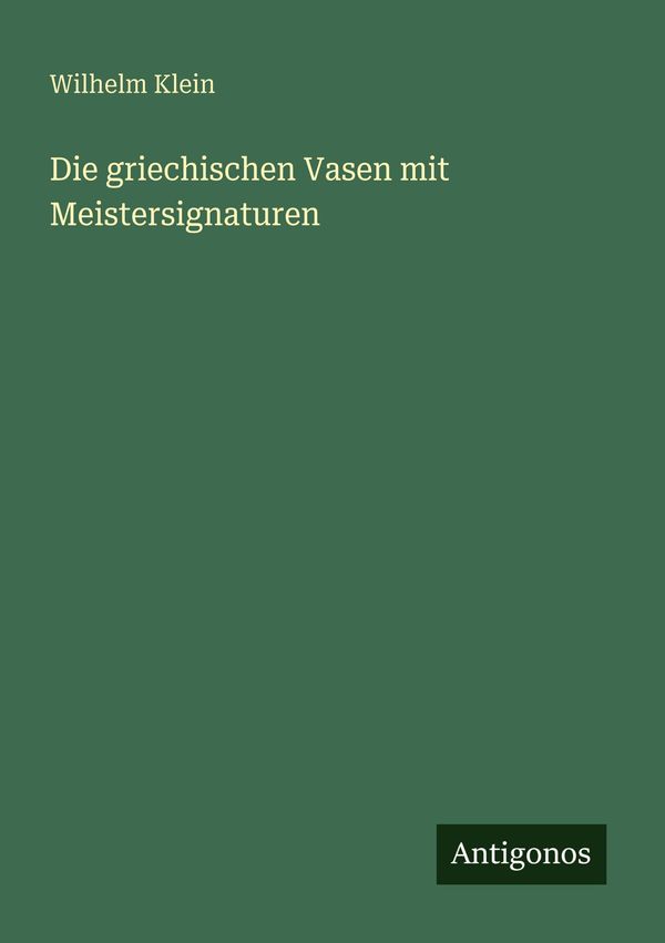 Die griechischen Vasen mit Meistersignaturen - Wilhelm Klein (Buch)