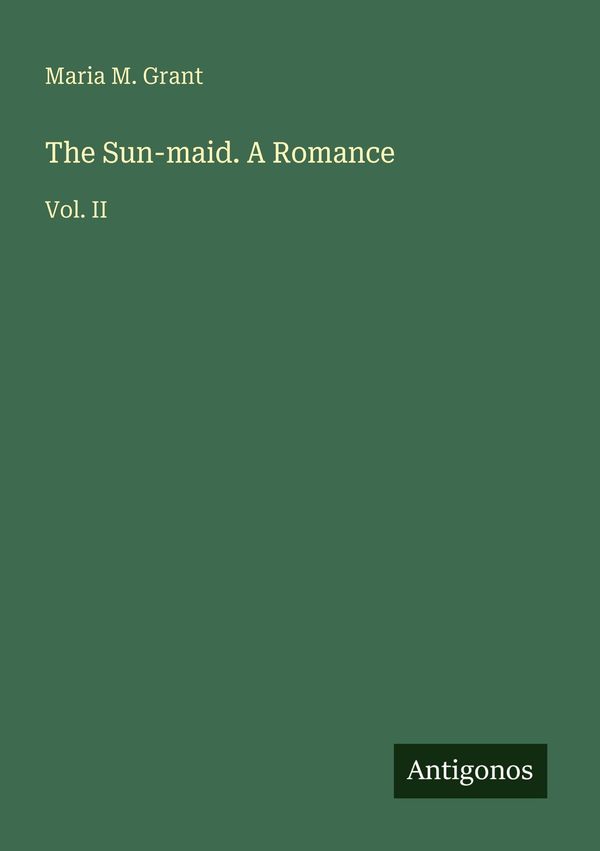 The Sun-maid. A Romance - Maria M. Grant (Buch)