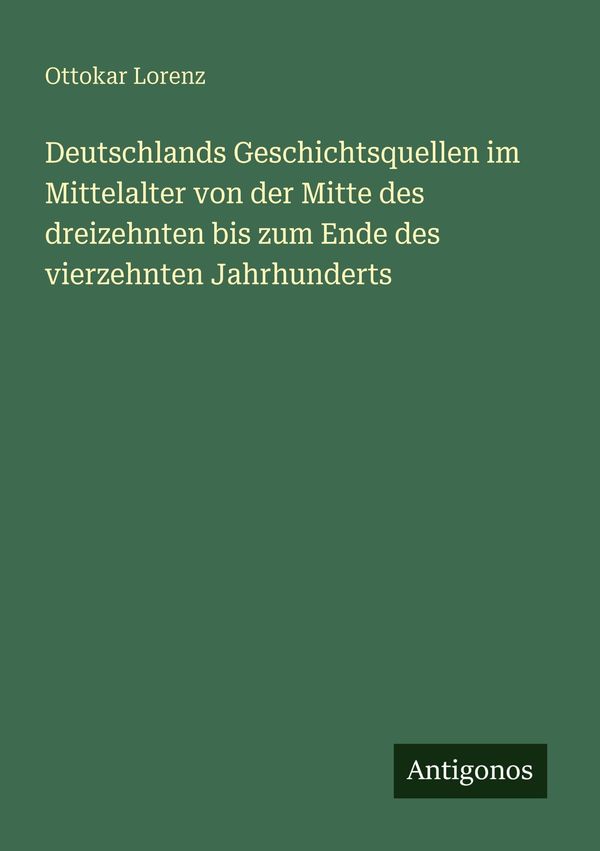 Deutschlands Geschichtsquellen im Mittelalter von der Mitte des dre...