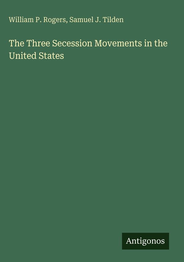 The Three Secession Movements in the United States - William P. Rogers