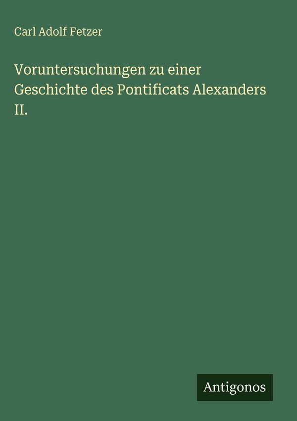 Voruntersuchungen zu einer Geschichte des Pontificats Alexanders II...