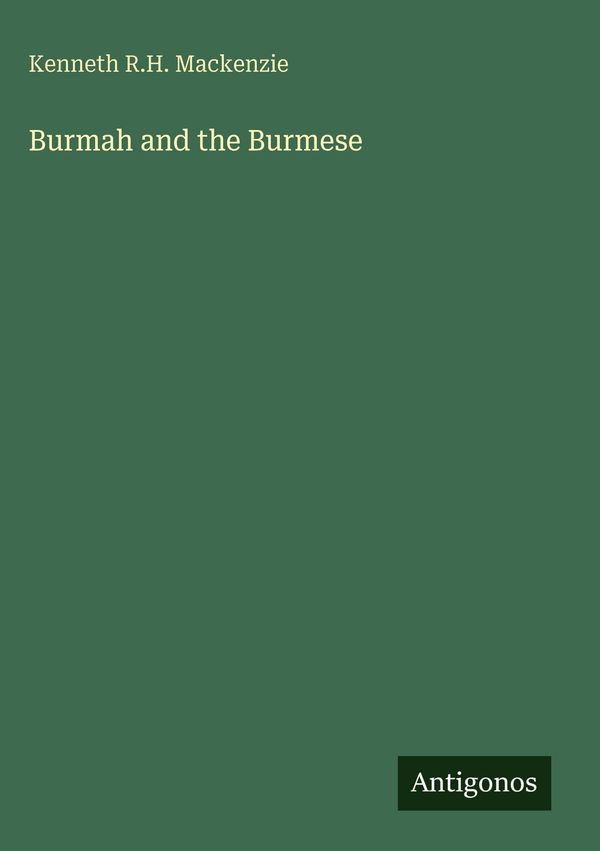 Burmah and the Burmese - Kenneth R. H. Mackenzie (Buch)