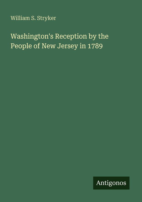 Washingtons Reception by the People of New Jersey in 1789 (Buch)
