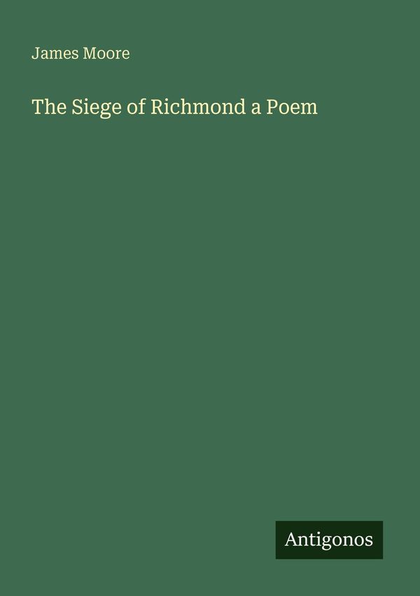 The Siege of Richmond a Poem - James Moore (Buch)