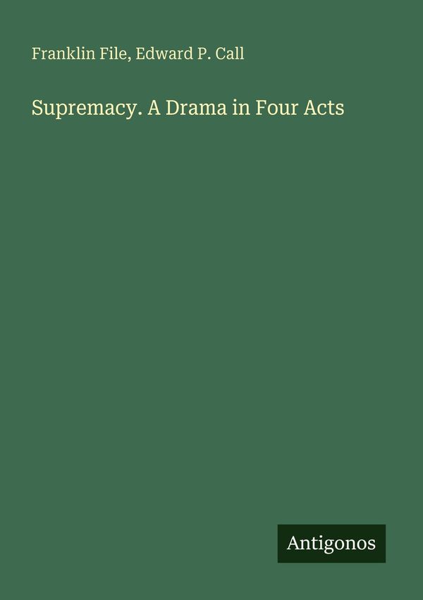 Supremacy. A Drama in Four Acts - Franklin File (Buch)