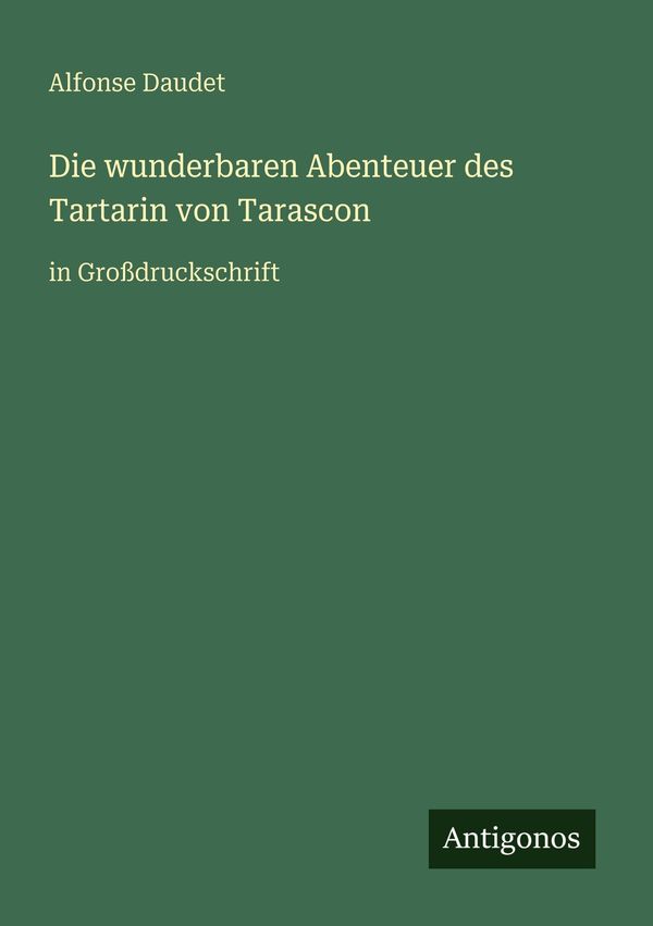 Die wunderbaren Abenteuer des Tartarin von Tarascon - Alfonse Daudet