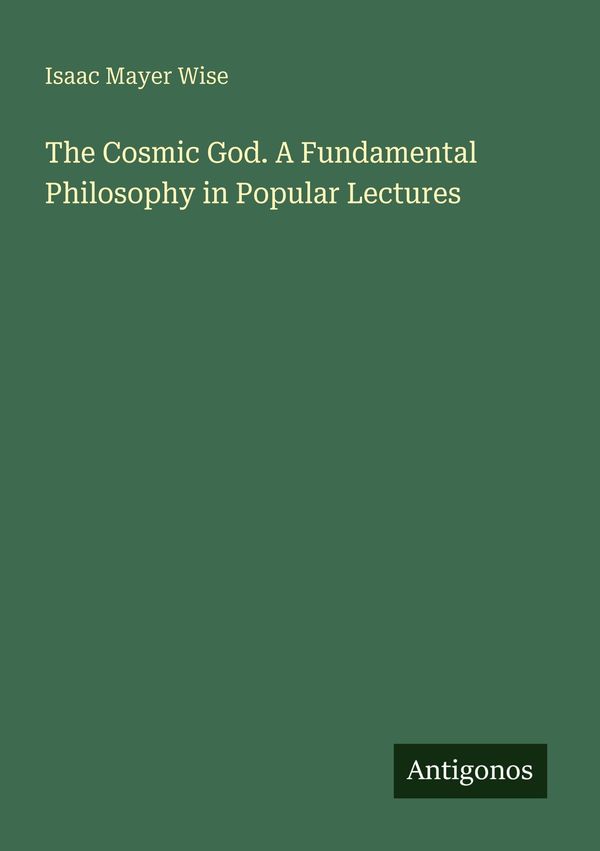The Cosmic God. A Fundamental Philosophy in Popular Lectures (Buch)