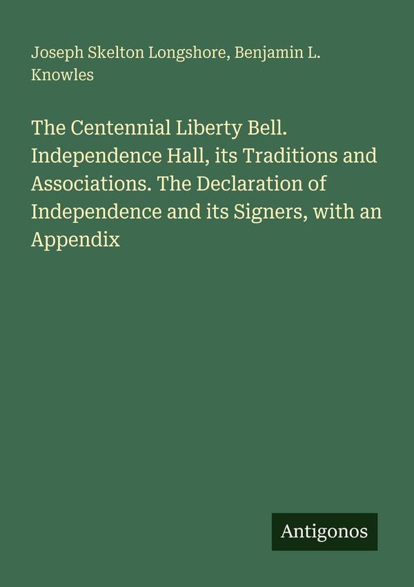 The Centennial Liberty Bell. Independence Hall, its Traditions and ...