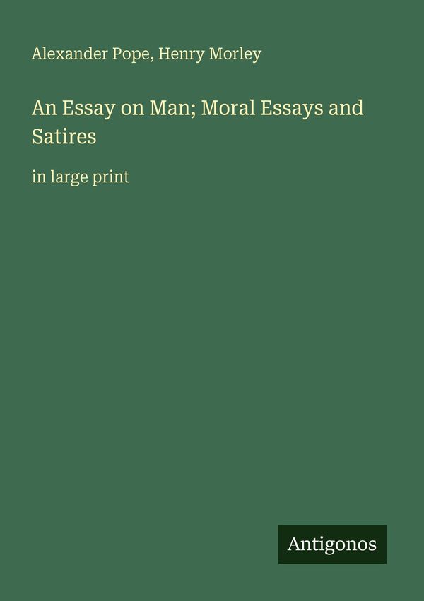 An Essay on Man; Moral Essays and Satires - Alexander Pope (Buch)