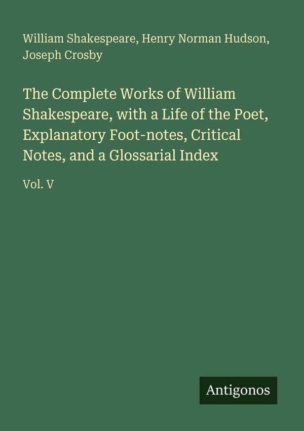 The Complete Works of William Shakespeare, with a Life of the Poet,...