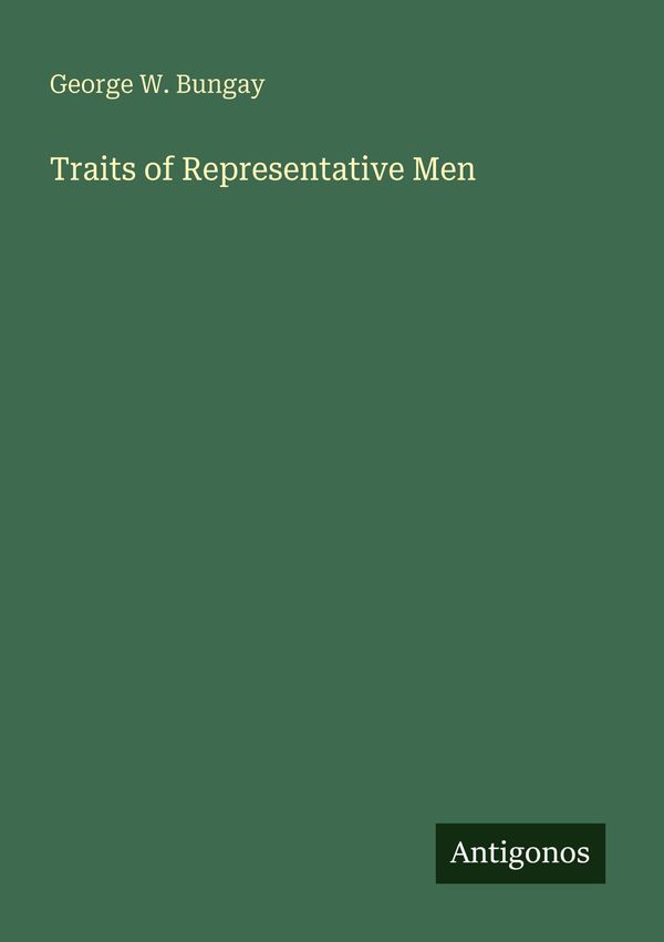 Traits of Representative Men - George W. Bungay (Buch)