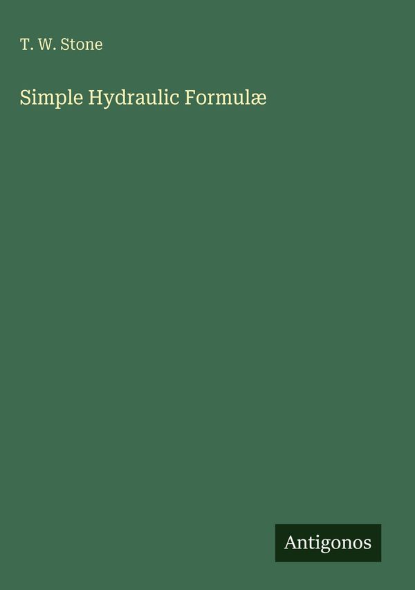 Simple Hydraulic Formulæ - T. W. Stone (Buch)