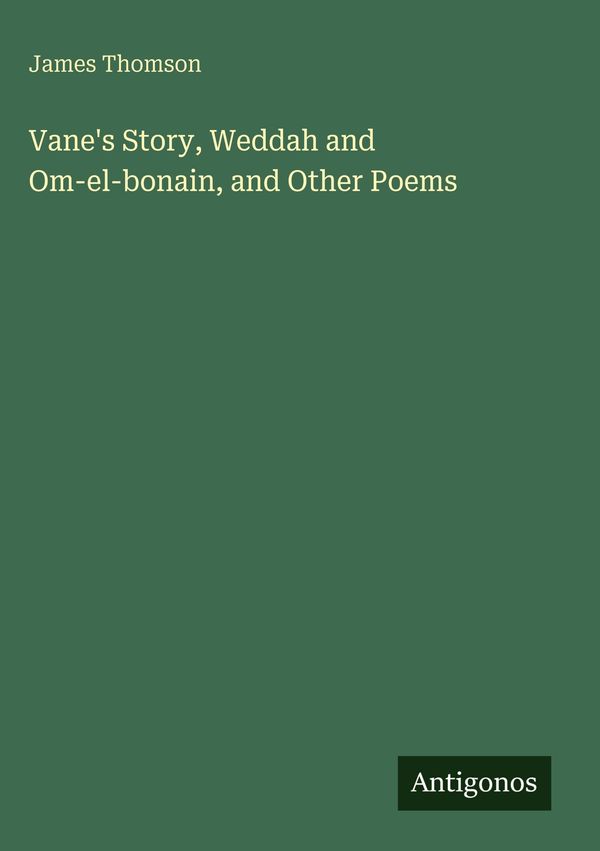 Vanes Story, Weddah and Om-el-bonain, and Other Poems - James Thomson