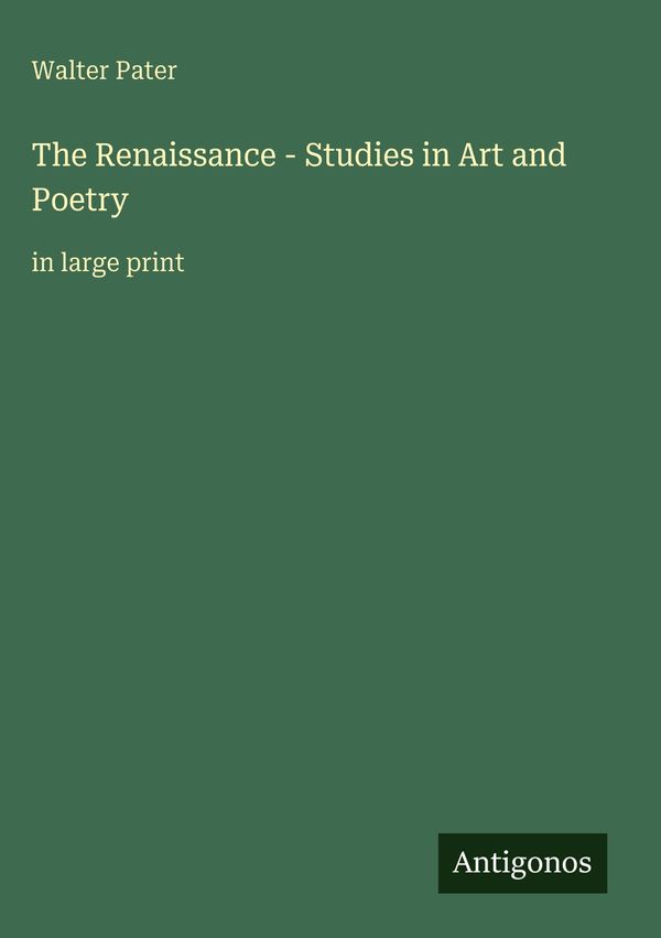 The Renaissance - Studies in Art and Poetry - Walter Pater (Buch)