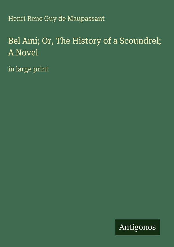 Bel Ami; Or, The History of a Scoundrel; A Novel (Buch)