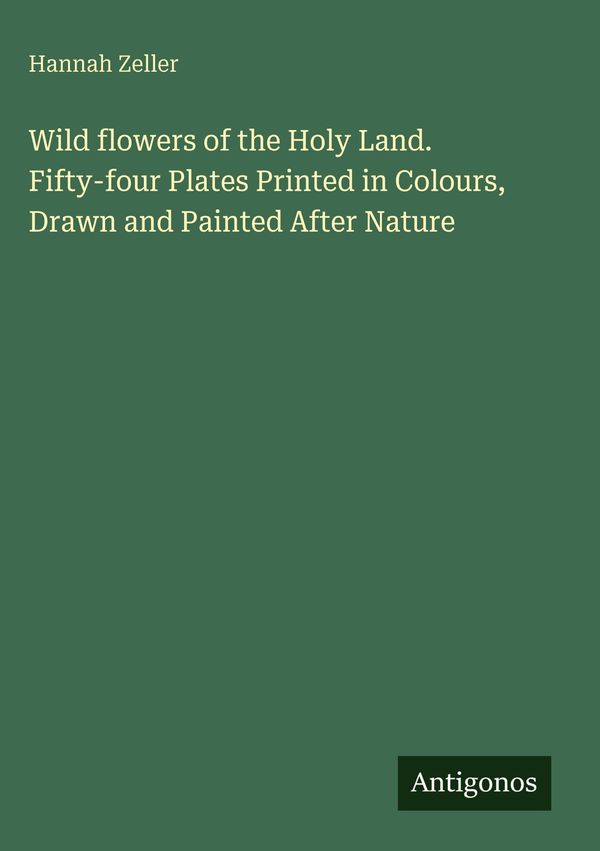 Wild flowers of the Holy Land. Fifty-four Plates Printed in Colours...