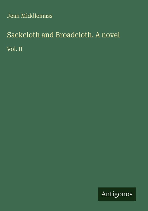 Sackcloth and Broadcloth. A novel - Jean Middlemass (Buch)