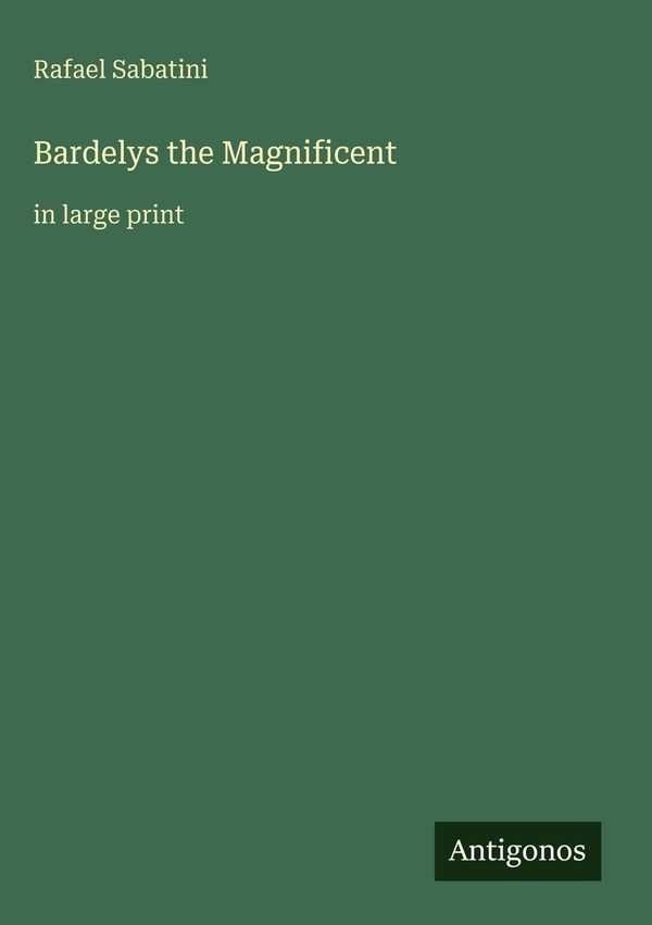 Bardelys the Magnificent - Rafael Sabatini (Buch)