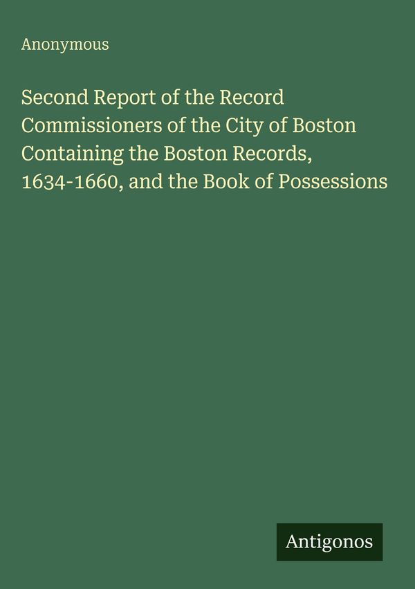 Second Report of the Record Commissioners of the City of Boston Con...