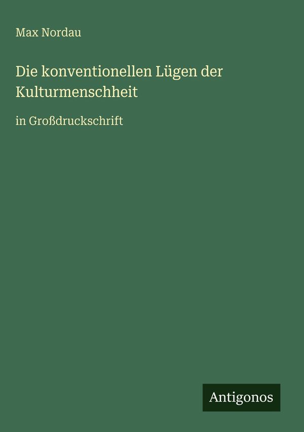 Die konventionellen Lügen der Kulturmenschheit - Max Nordau (Buch)