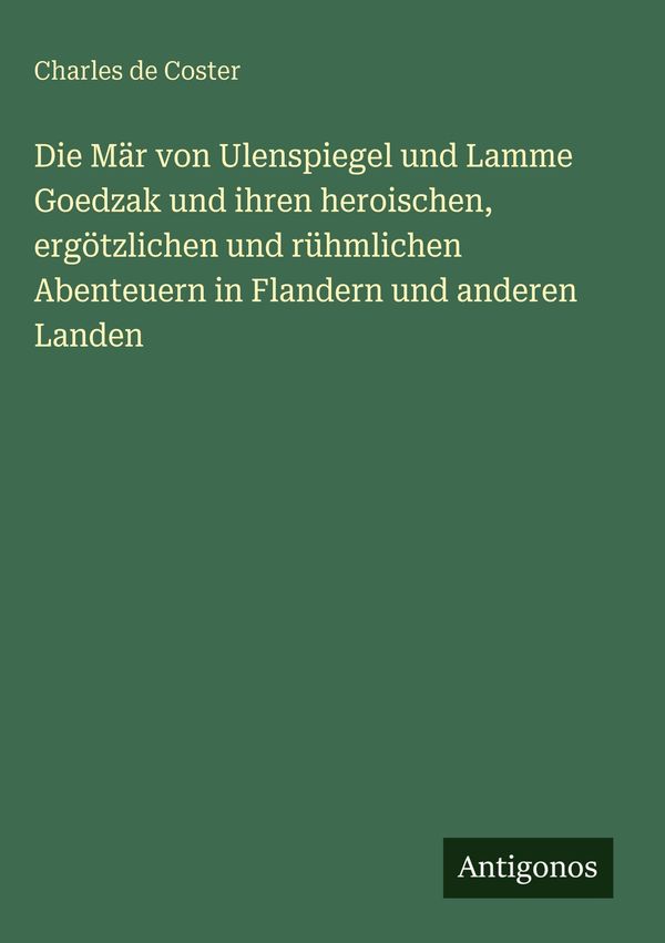 Die Mär von Ulenspiegel und Lamme Goedzak und ihren heroischen, erg...