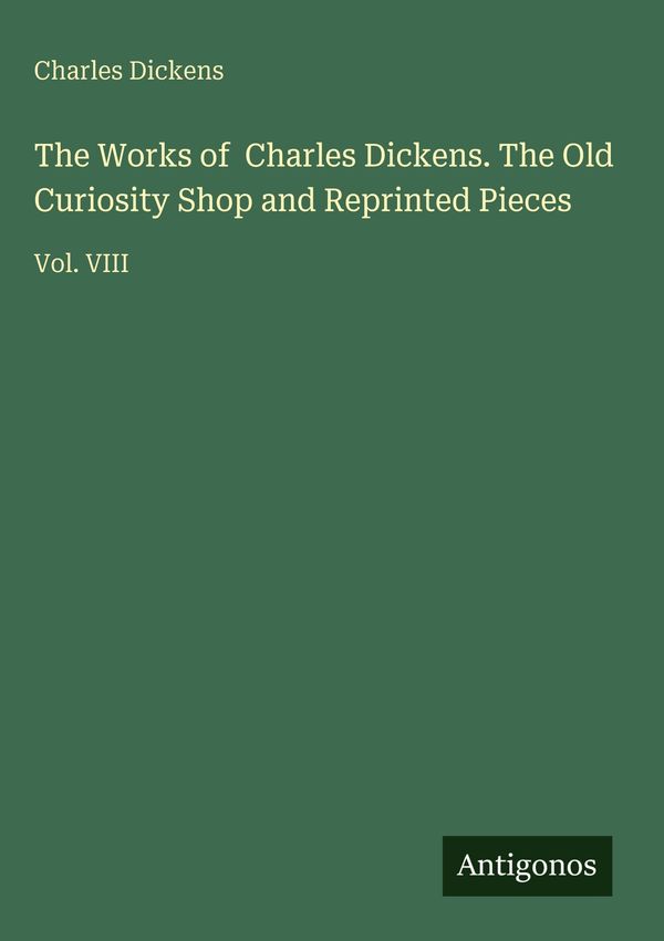 The Works of Charles Dickens. The Old Curiosity Shop and Reprinted ...