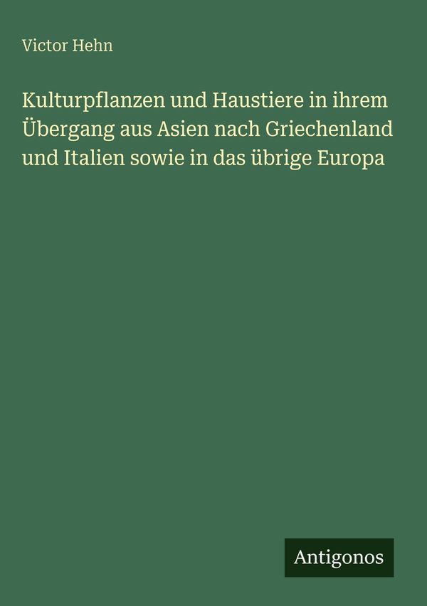 Kulturpflanzen und Haustiere in ihrem Übergang aus Asien nach Griec...