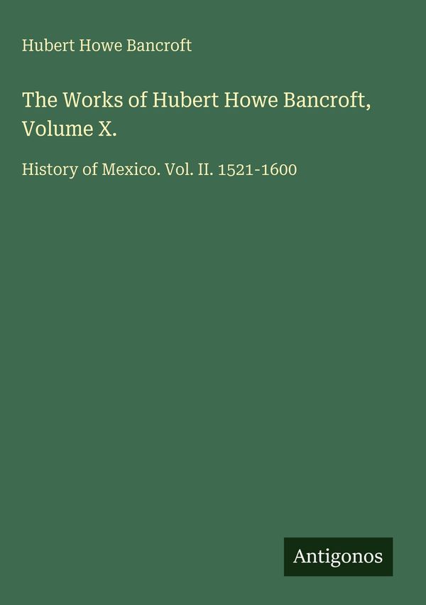 The Works of Hubert Howe Bancroft, Volume X. - Hubert Howe Bancroft