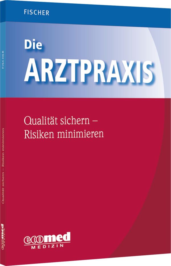 Die Arztpraxis - Qualität sichern, Risiken minimieren (Buch)