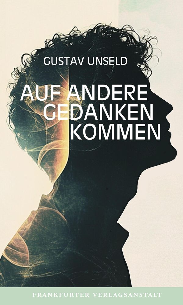Auf andere Gedanken kommen - Gustav Unseld (Buch)
